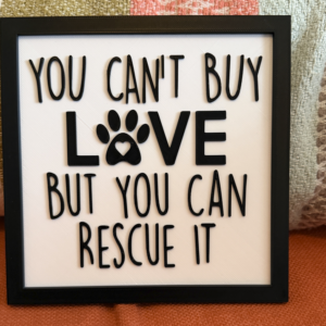 You Can't Buy Love But you Can Rescue it Large Sign - Image 1